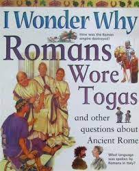 I Wonder Why the Romans Wore Togas: and Other Questions About Ancient Rome