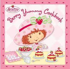 Strawberry Shortcake's Berry Yummy Cookbook (HARDCOVER)