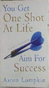 You Get One Shot at Life: AIM FOR SUCCESS