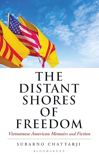 The Distant Shores of Freedom: Vietnamese American Memoirs and Fiction by Subarno Chattarji [Hardcover] [Premium Books]