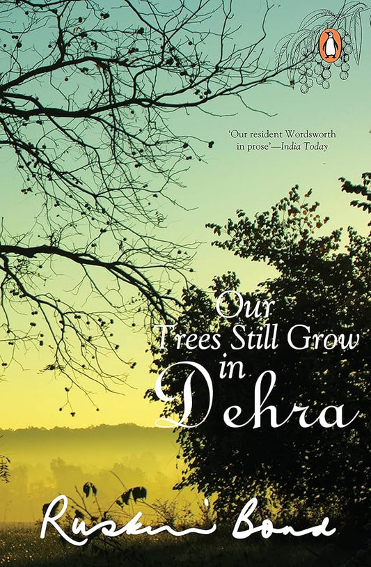 Our Trees Still Grow In Dehra by Ruskin bond