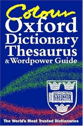 Colour oxford dictionary, thesaurus, and wordpower guide