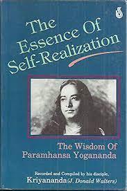 The Essence of Self-Realization: The Wisdom of Paramhansa Yogananda