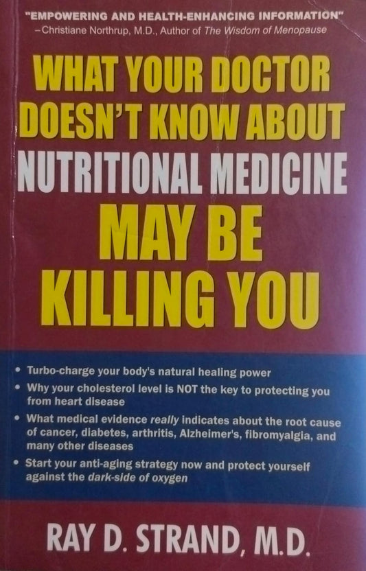 What your doctor doesn't know about nutritional medicine may be killing you by Ray D. Strand
