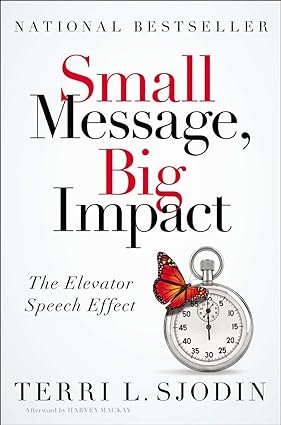 Small message, big impact: the elevator speech effect [hardcover]