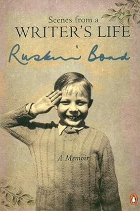 Scenes from a writers life: A memoir by Ruskin Bond