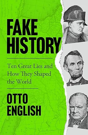Fake History: Ten Great Lies and How They Shaped the World by Otto English [Premium Books]