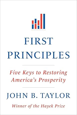 First Principles – Five Keys to Restoring America′s Prosperity by John B Taylor [Premium Books]
