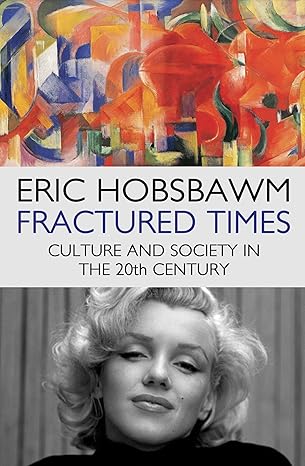 Fractured Times: Culture and Society in the Twentieth Century by Eric Hobsbawm [rare books]