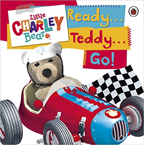 Little Charley Bear: Ready . . . Teddy . . . Go![ Board book ]