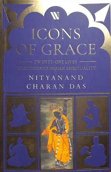 Icons of Grace: Twenty-one Lives that Defined Indian Spirituality