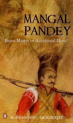 Mangal pandey: brave martyr or accidental hero? [rare books]