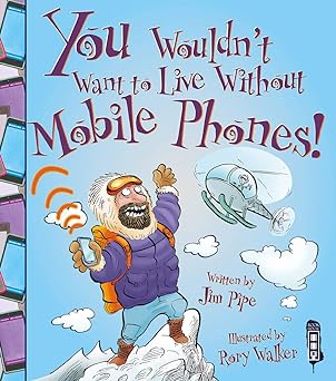You Wouldn't Want To Live Without Mobile Phones!