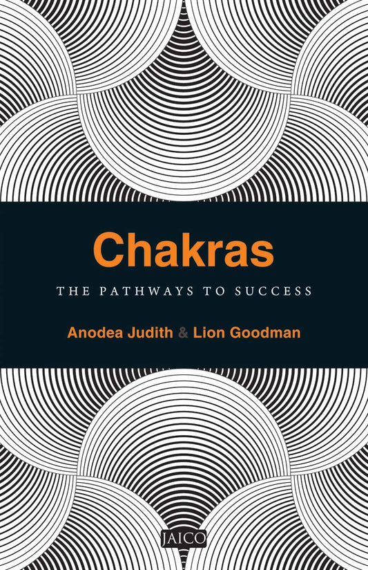 Chakras: The Pathways To Success by Anodea Judith |Lion Goodman