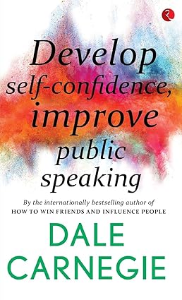 Develop Self-confidence, Improve Public Speaking by Dale Carnegie