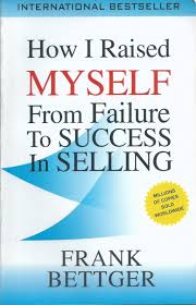 how i raised my self prom failure to success in selling by Frank Bettger