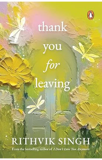 Thank You for Leaving by Rithvik Singh