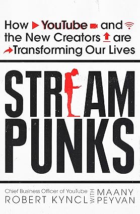 Streampunks: How YouTube and the New Creators are Transforming Our Lives