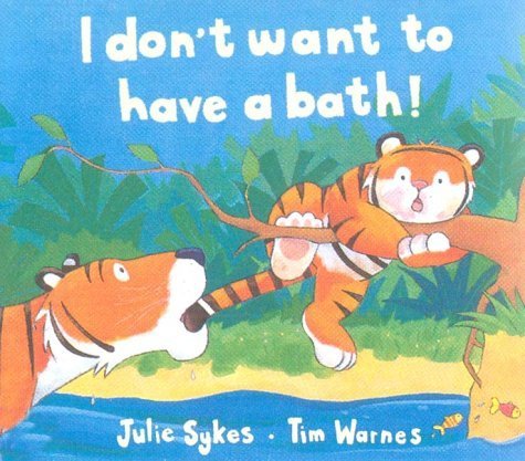 I Don't Want to Have a Bath! Board book