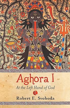 Aghora-I :at the left hand of god by Robert Svobod
