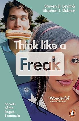Think like a freak: secrets of the rogue economist
