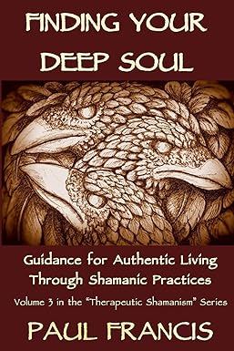 Finding Your Deep Soul: Guidance for Authentic Living Through Shamanic Practices [RARE BOOK]