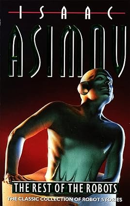 The Rest Of The Robots [THE CLASSIC COLLECTION OF ROBOT STORIES.][rare books]