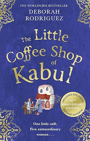 The Little Coffee Shop of Kabul (10TH ANNIVERSARY ED) by Deborah Rodriguez [Premium Books]