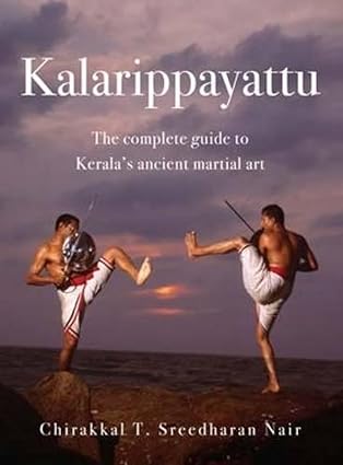 Kalarippayattu: The Complete Guide to Kerala's Ancient Martial Art [Rare books]