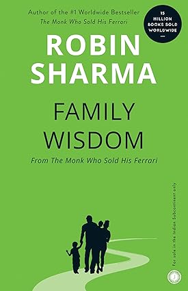 Family wisdom from the monk who sold his ferrari by Robin Sharma