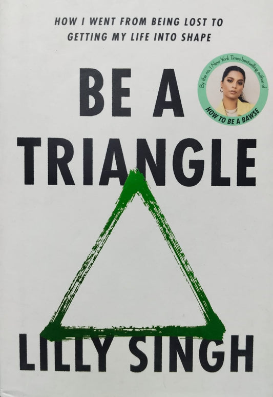 Be a triangle: how i went from being lost to getting my life into shape [hardcover]