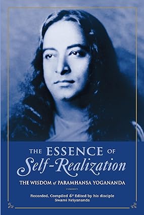 The Essence of Self Realization: The Wisdom of Paramahansa Yogananda [RARE BOK]