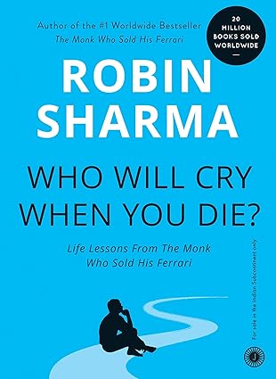 Who will cry when you die? by robin sharma