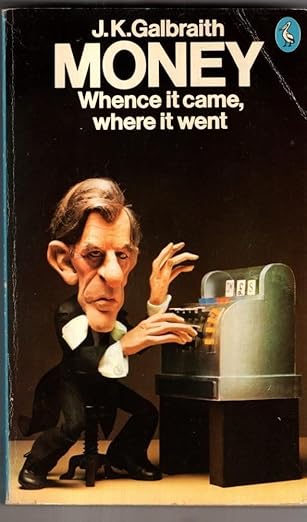 Money: Whence IT Came, Where IT Went by J.K. Galbraith [rare books]