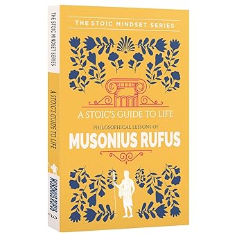A Stoic's Guide To Life Musonius Rufus by Musonius Rufus [Premium Books]