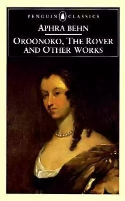 Oroonoko, The Rover And Other Works