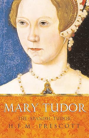 Mary Tudor: The Spanish Tudor by H. F. M. Prescott [rare books]