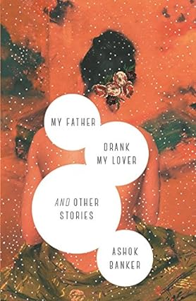 My father drank my lover and other stories