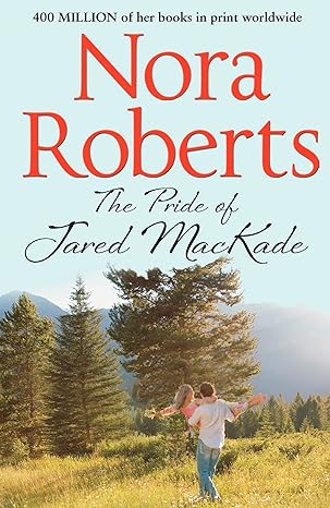 The Pride Of Jared MacKade by Nora Roberts