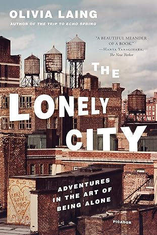 The Lonely City: Adventures in the Art of Being Alone by Olivia Laing [rare books]