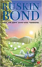 Once You Have Lived with Mountains by Ruskin Bond