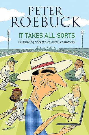It Takes All Sorts: Celebrating cricket's colourful characters by Peter Roebuck [rare books]