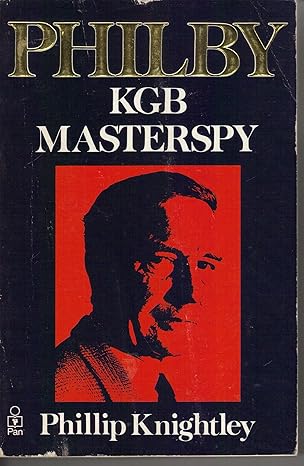 Philby: The Life and Views of the K.G.B.Masterspy by Phillip Knightley [rare books]