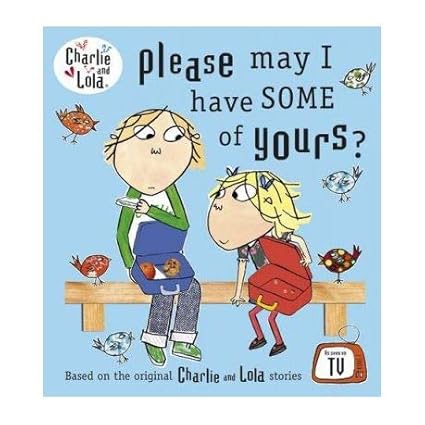 Charlie and Lola: Please May I Have Some of Yours?