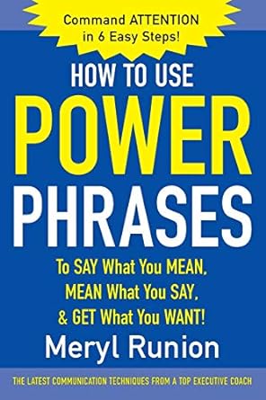 How to Use Power Phrases to Say What You Mean, Mean What You Say, & Get What You Want [Rare books]