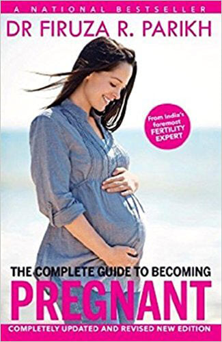 The complete guide to becoming pregnant by Dr Firuza R. Parikh