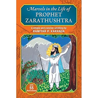 Marvels in the Life of Prophet Zarathushtra by Ramiyar P. Karanjia