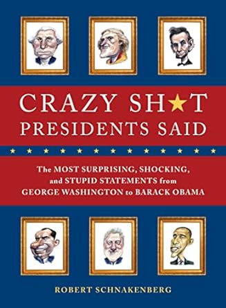 Crazy Sh*t Presidents Said [Rare books]