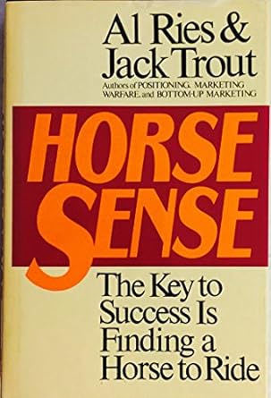 Horse Sense: The Key to Success is Finding a Horse to Ride [Hardcover] [Rare books]