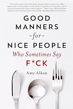 Good manners for nice people who sometimes say f*ck for Amy Alkon
